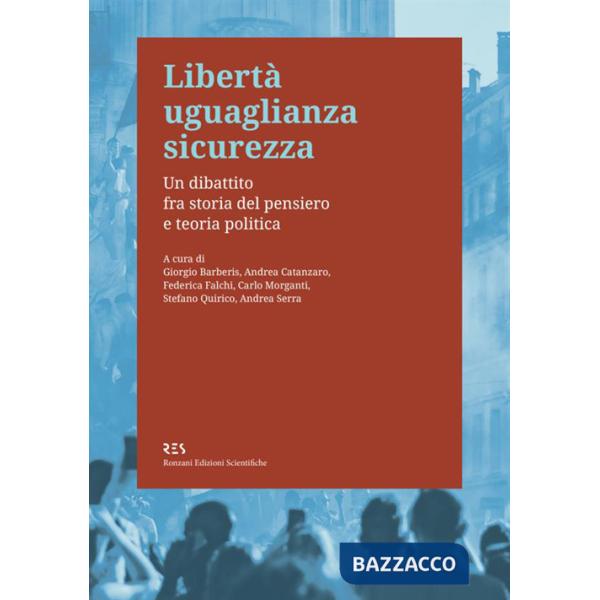 Libertà uguaglianza sicurezza. Un dibattito fra storia del pensiero e teoria politica