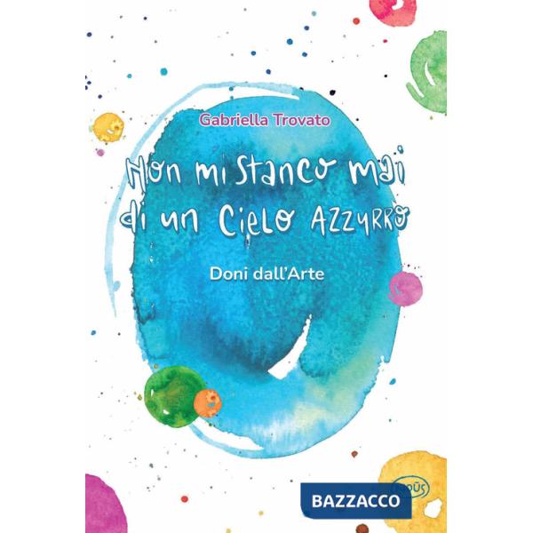 Non mi stanco mai di un cielo azzurro. Doni dall'arte