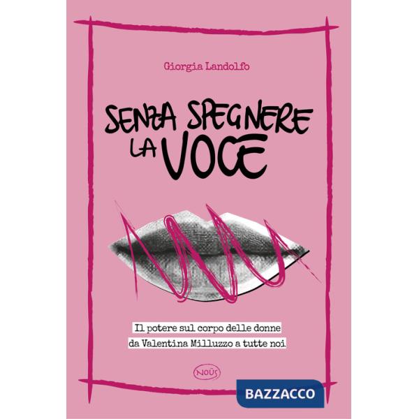 Senza spegnere la voce. Il potere sul corpo delle donne da Valentina Milluzzo a tutte noi