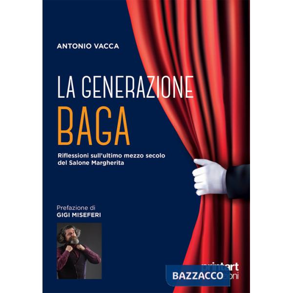 Generazione Baga. Riflessioni sull'ultimo mezzo secolo del Salone Margherita (La)