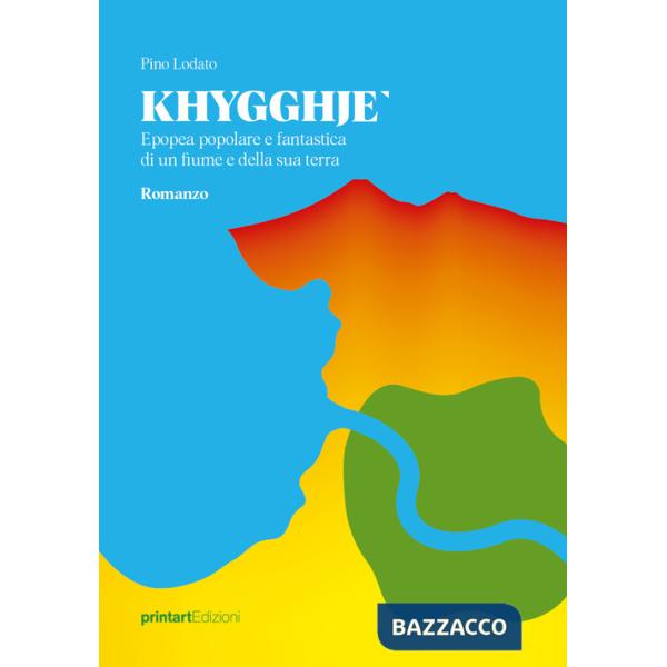 Khygghje'. Epopea popolare e fantastica di un fiume e della sua terra