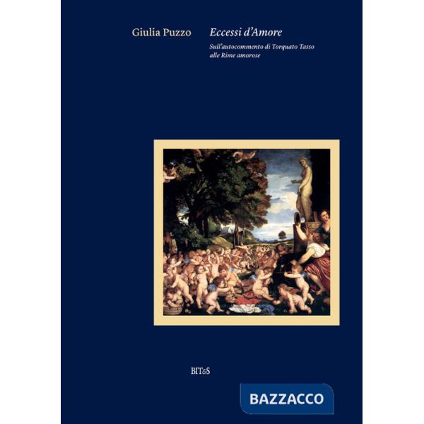 Eccessi d'amore. Sull'autocommento di Torquato Tasso alle Rime Amorose