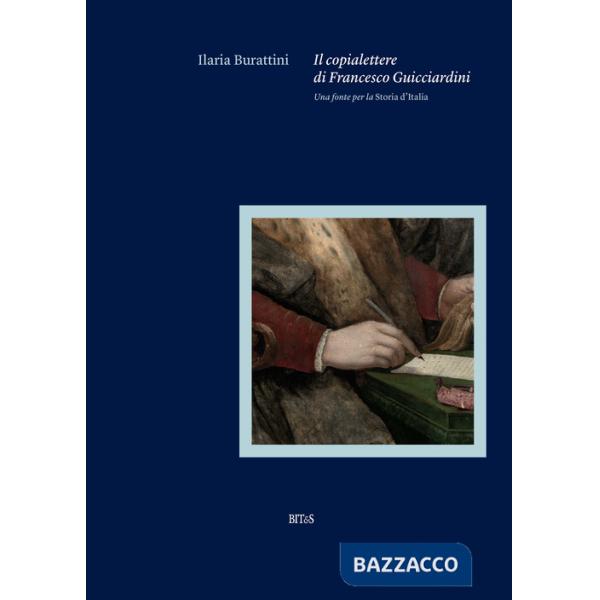 Copialettere di Francesco Guicciardini. Una fonte per la «Storia d'Italia» (Il)