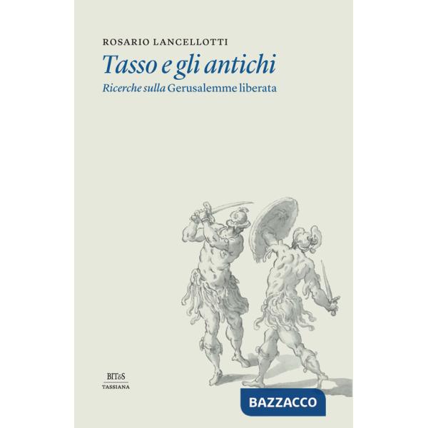 Tasso e gli antichi. Ricerche sulla Gerusalemme liberata