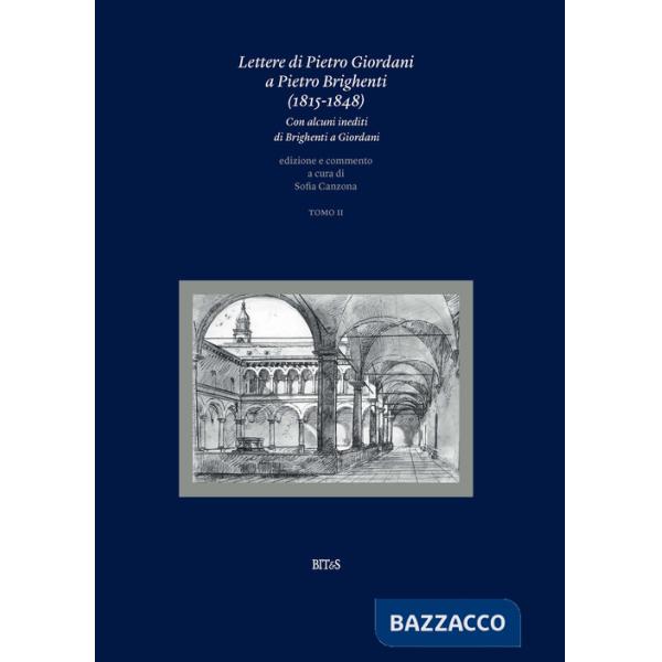 Lettere di Pietro Giordani a Pietro Brighenti (1815-1848). Con alcuni inediti di Brighenti a Giordani. Vol. 2