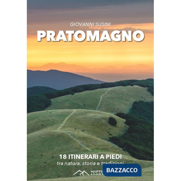 Pratomagno. 18 itinerari a piedi tra natura, storia e tradizioni