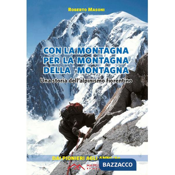 Con la montagna per la montagna della montagna. Una storia dell'alpinismo fiorentino