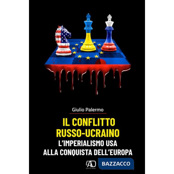 Conflitto russo-ucraino. L'imperialismo USA alla conquista dell'Europa (Il)