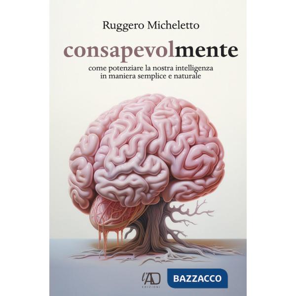 Consapevolmente. Come potenziare la nostra intelligenza in maniera semplice e naturale