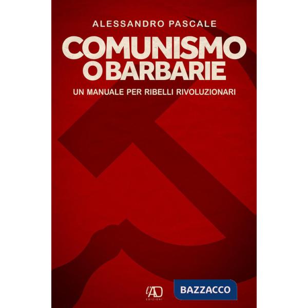 Comunismo o barbarie. Un manuale per ribelli rivoluzionari