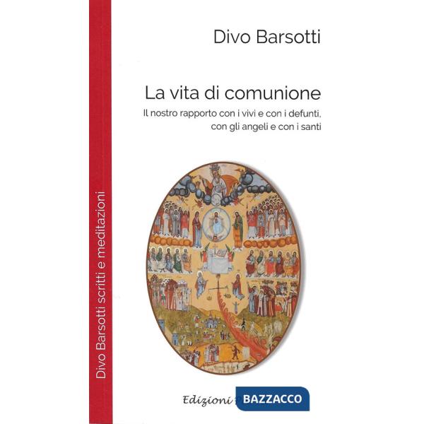 Vita di comunione. Il nostro rapporto con i vivi e con i defunti, con gli angeli e con i santi (La)