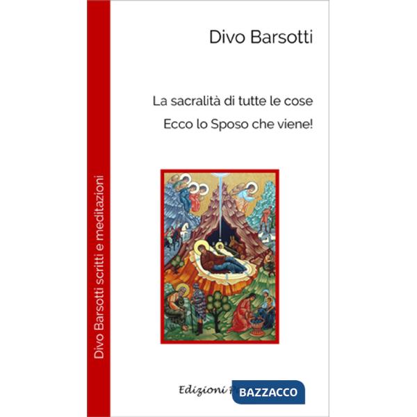 Sacralità di tutte le cose. Ecco lo sposo che viene! (La)