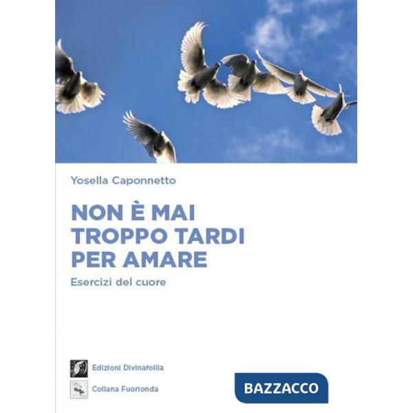 Non è mai troppo tardi per amare. Esercizi del cuore