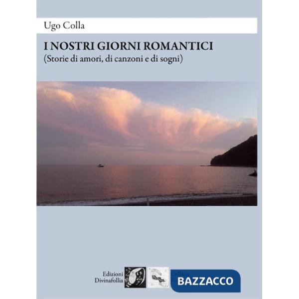 Nostri giorni romantici (Storie di amori, di canzoni e di sogni) (I)