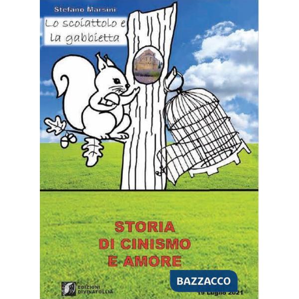 Scoiattolo e la gabbietta (Storia di cinismo e amore) (Lo)