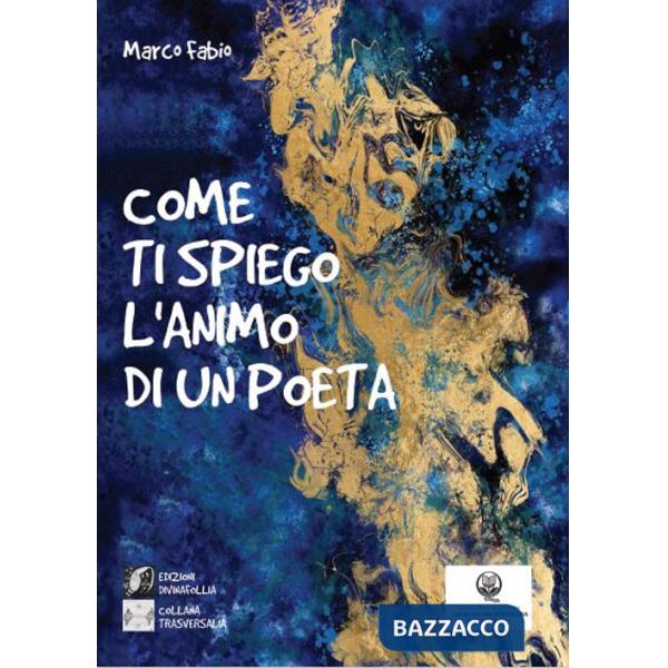 Come ti spiego l'animo di un poeta