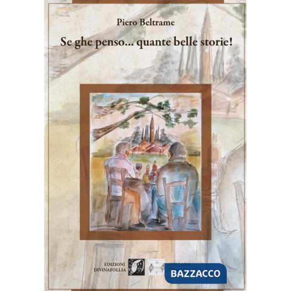 Se ghe penso... Quante belle storie!