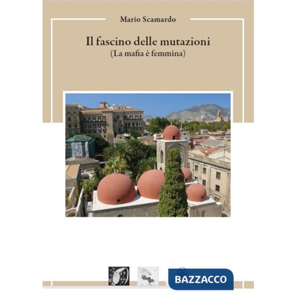 Fascino delle mutazioni (La mafia è femmina) (Il)