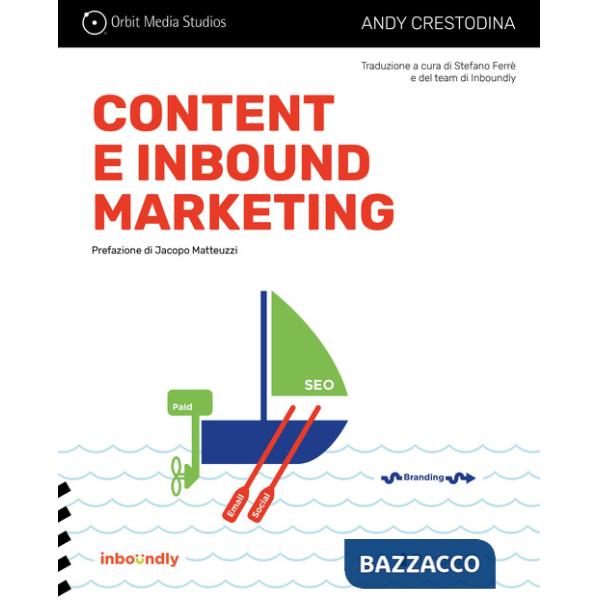Content e inbound marketing per alchimisti e cacciatori di clienti. Manuale illustrato per il content marketing