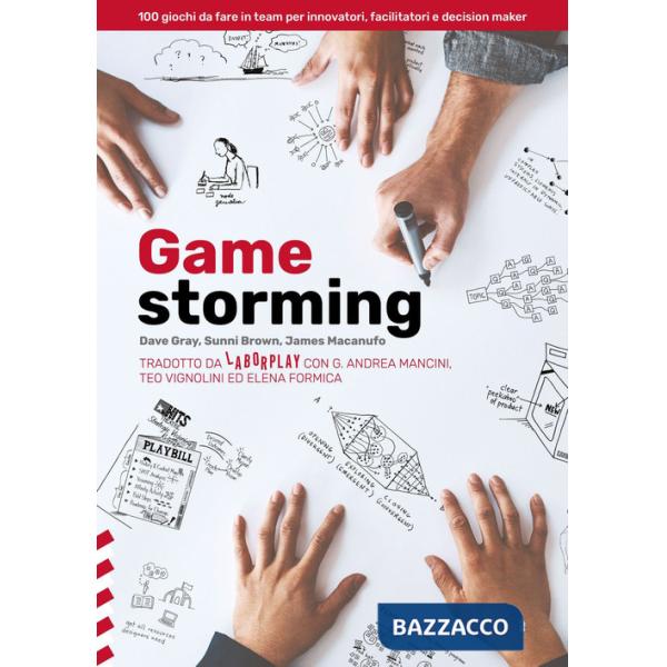 Gamestorming. 100 giochi da fare in team per innovatori, facilitatori e decision maker