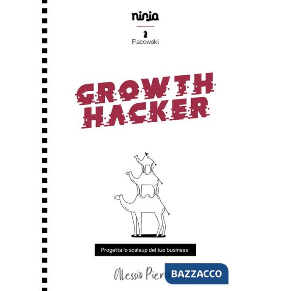 Growth Hacker. Progetta lo scaleup del tuo business