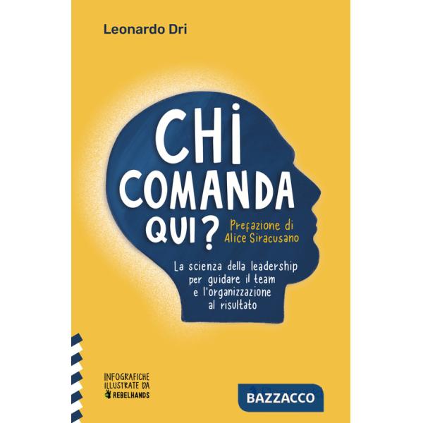 Chi comanda qui? La scienza della leadership per guidare il team e l'organizzazione al risultato