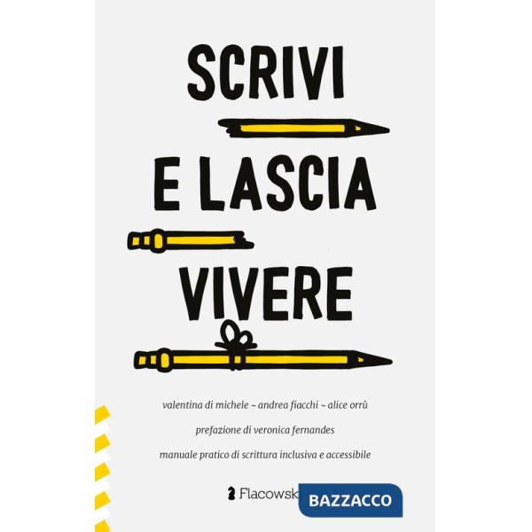 Scrivi e lascia vivere. Manuale pratico di scrittura inclusiva e accessibile