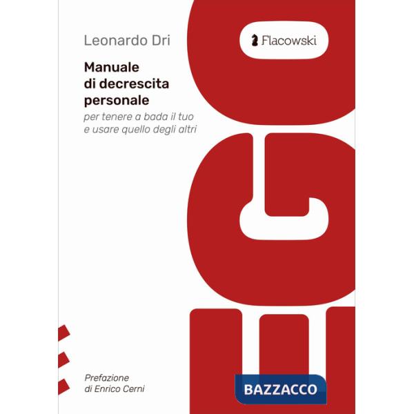 Ego. Manuale di decrescita personale per tenere a bada il tuo e usare quello degli altri