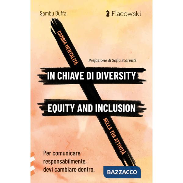 Cambia mentalità in chiave di diversity, equity and inclusion nella tua attività. Per comunicare responsabilmente, devi cambiare