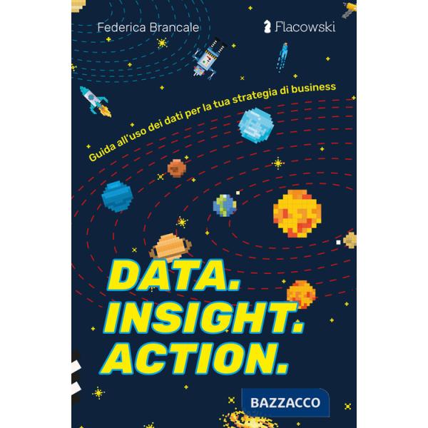 Data. Insight. Action. Guida all'uso dei dati per la tua strategia di business
