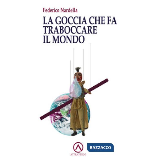 Goccia che fa traboccare il mondo (La)