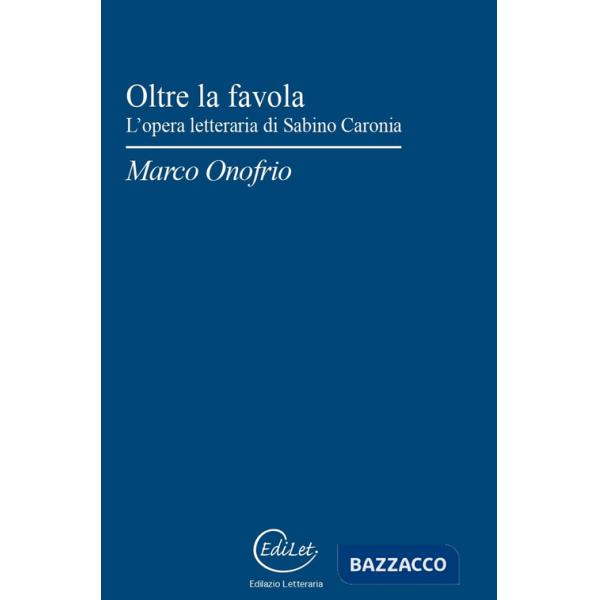 Oltre la favola. L'opera letteraria di Sabino Caronia