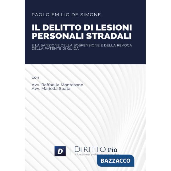 Delitto di lesioni personali stradali e la sanzione della sospensione e revoca della patente di guida (Il)