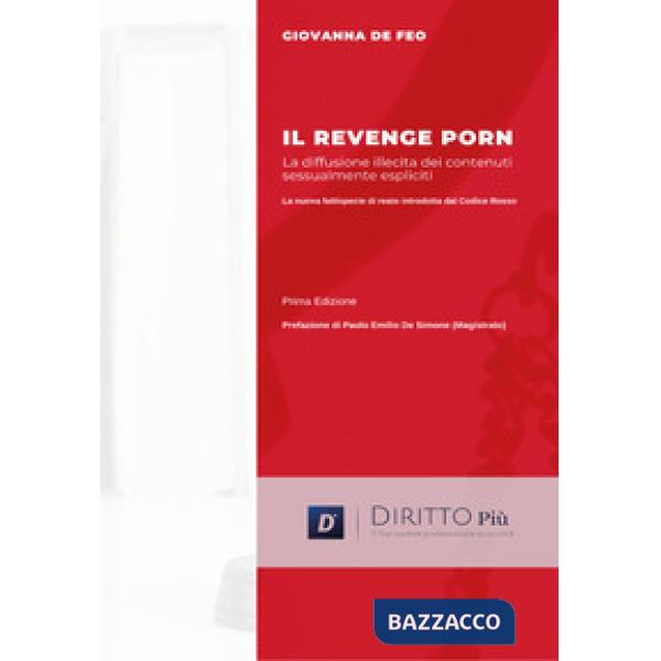 Revenge porn. La diffusione illecita di contenuti sessualmente espliciti (Il)