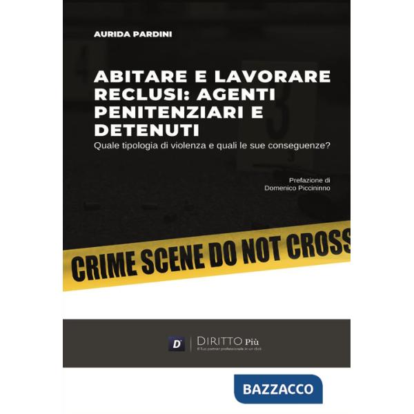 Abitare e lavorare reclusi: agenti penitenziari e detenuti. Quale tipologia di violenza e quali le sue conseguenze?