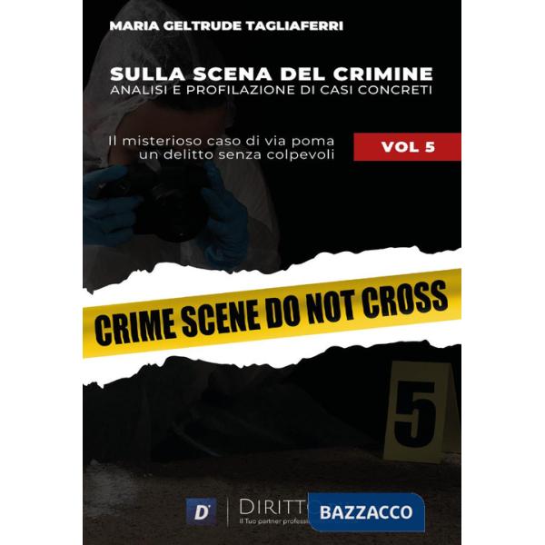 Sulla scena del crimine. Analisi e profilazione di casi concreti. Vol. 5: Il misterioso caso di via Poma. Un delitto senza colpe