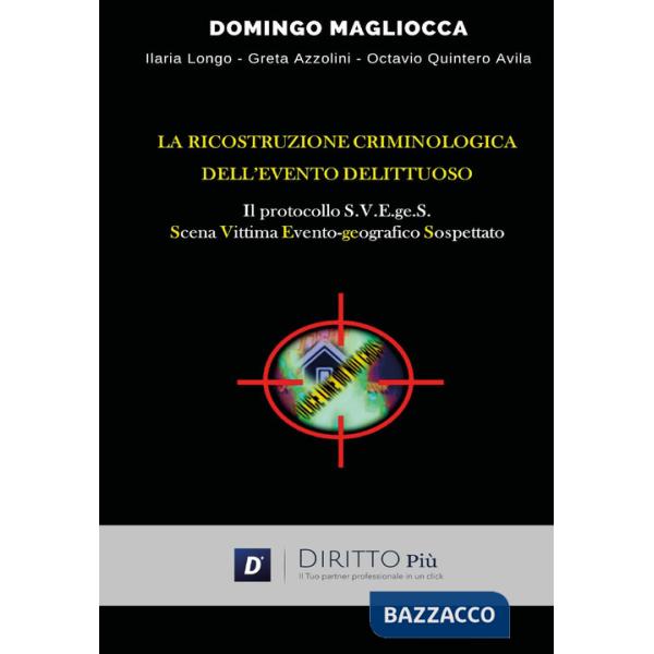 Ricostruzione criminologica dell'evento delittuoso. Il protocollo S.V.E.ge.S. (Scena, Vittima, Evento-geografico, Sospettato) (L