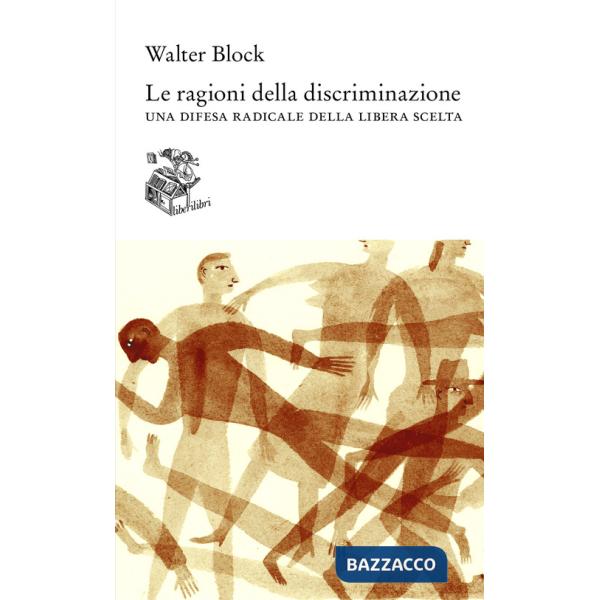 Ragioni della discriminazione. Una difesa radicale della libera scelta (Le)