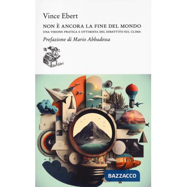 Non è ancora la fine del mondo. Una visione pratica e ottimista del dibattito sul clima
