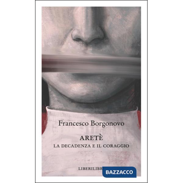 Aretè. La decadenza e il coraggio