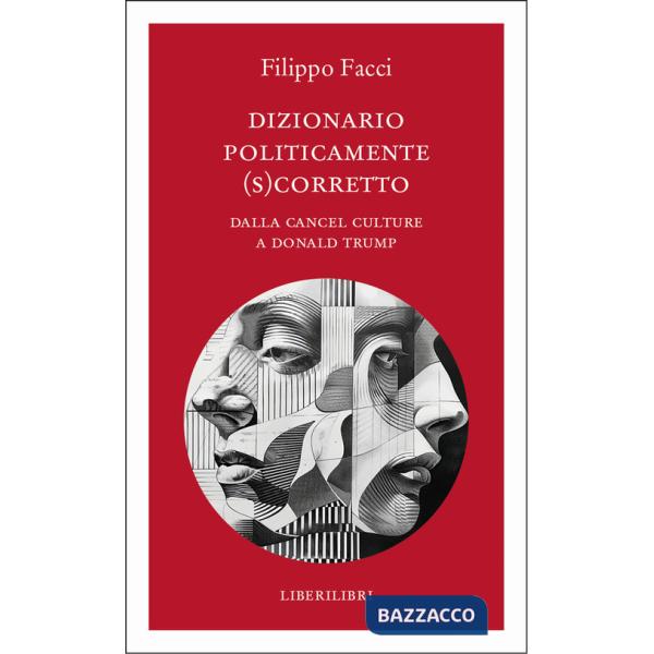 Dizionario politicamente scorretto. Dalla cancel culture a Donald Trump