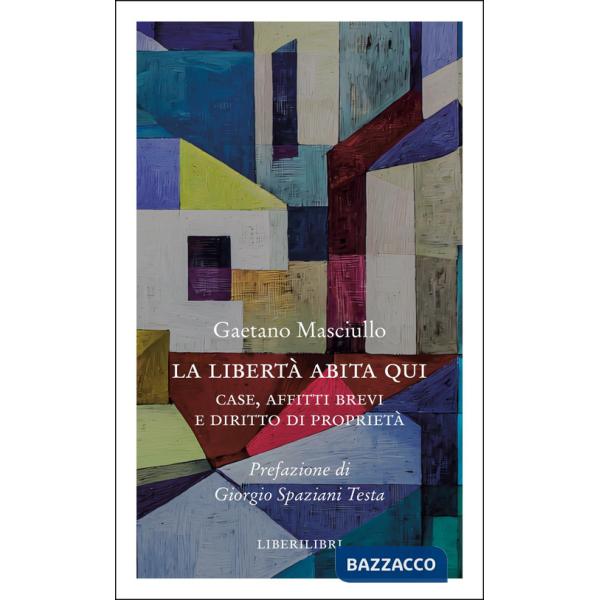 Libertà abita qui. Case, affitti brevi e diritto di proprietà (La)