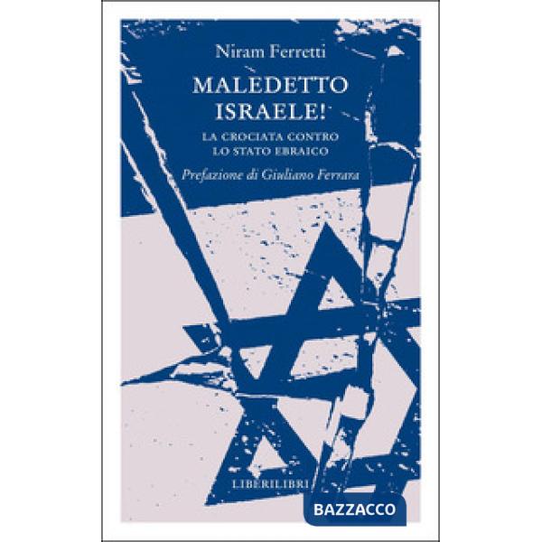Maledetto Israele! La crociata contro lo Stato ebraico