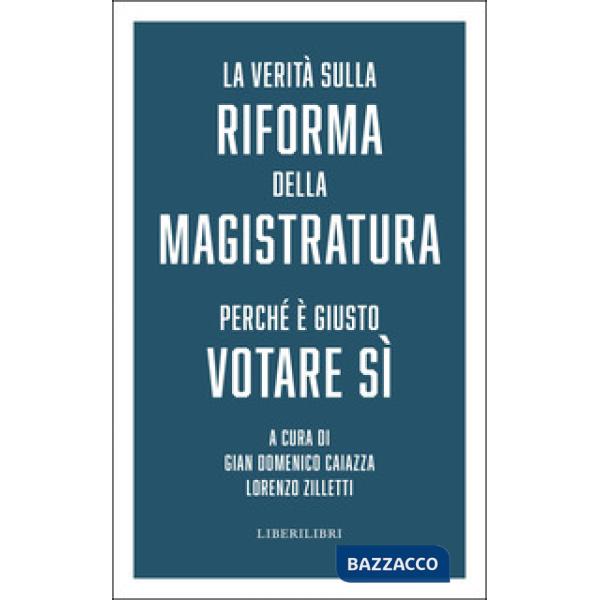 Verità sulla riforma della magistratura. Perché è giusto votare Sì (La)