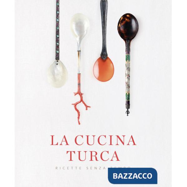 Cucina turca. Ricette senza tempo (La)