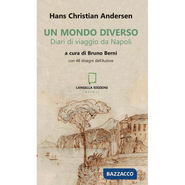 Mondo diverso. Diari di viaggio da Napoli. Ediz. illustrata (Un)