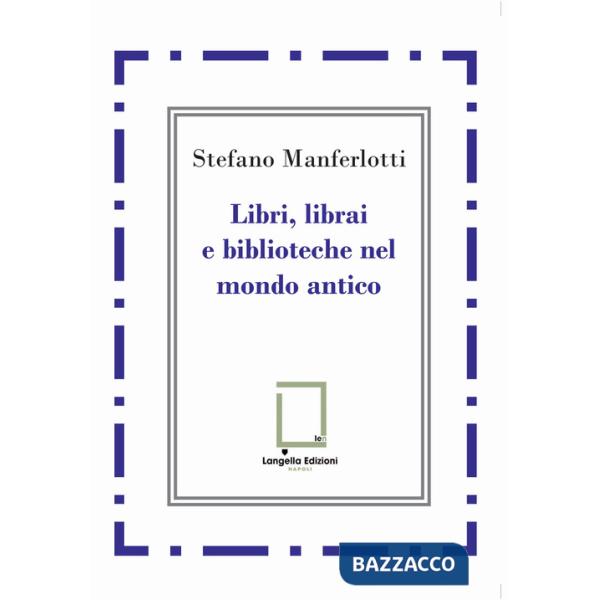 Libri, librai e biblioteche del mondo antico
