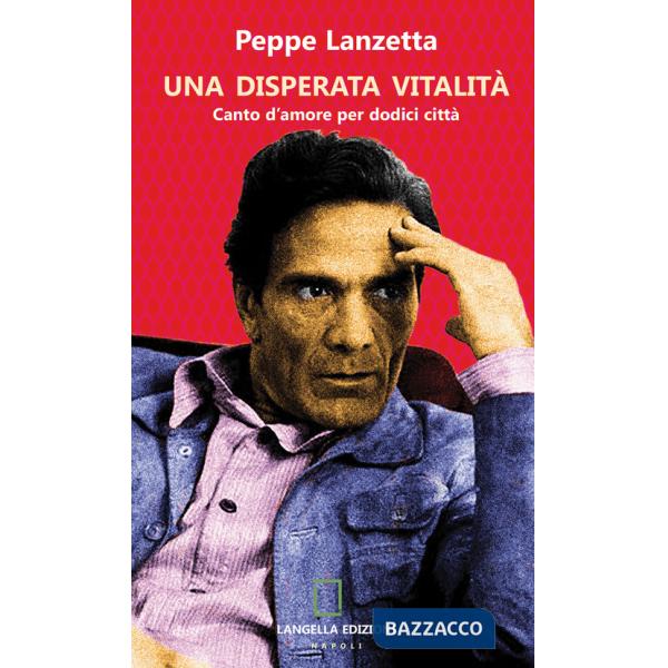 Disperata vitalità. Canto d'amore per dodici città. Ediz. integrale (Una)