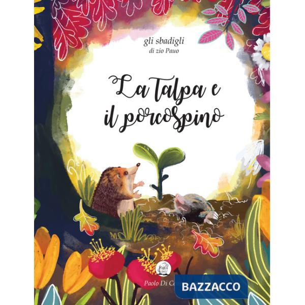 Talpa e il porcospino. Gli sbadigli di zio Pauo. Ediz. a colori (La)