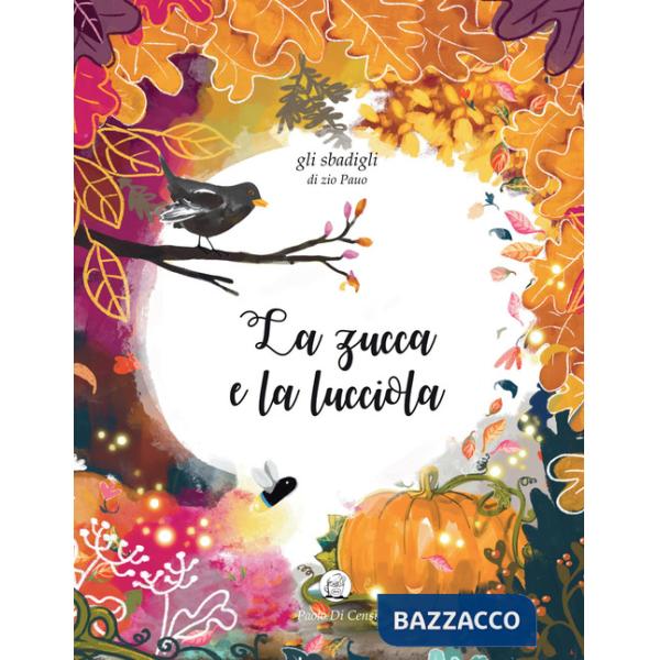 Zucca e la lucciola. Gli sbadigli dello zio Pauo. Ediz. a colori (La)